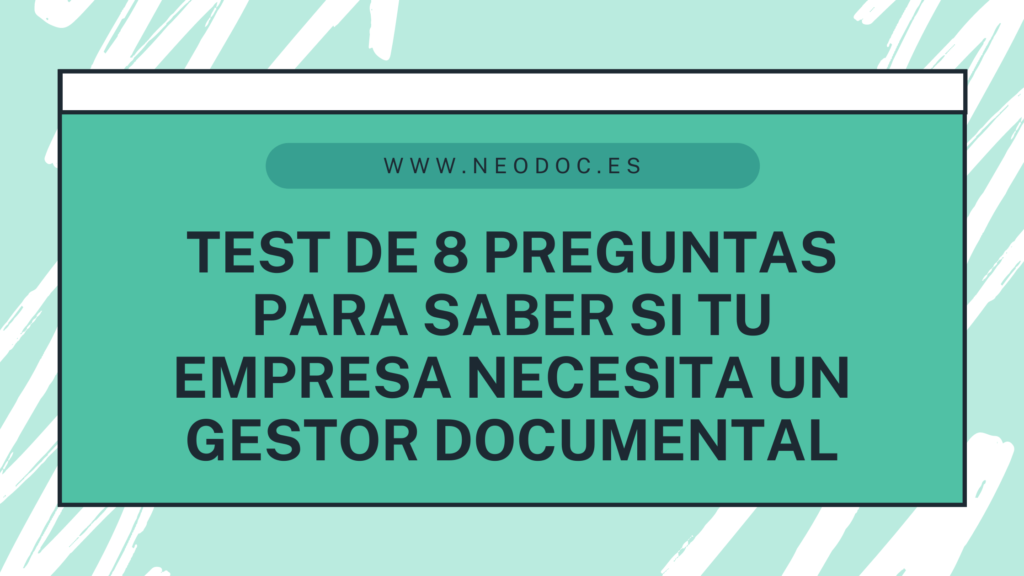 www.neodoc.es 2 1024x576 - Descubre si tu empresa necesita un nuevo gestor documental