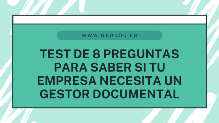 Descubre si tu empresa necesita un nuevo gestor documental30 de junio de 2022/por neosystems